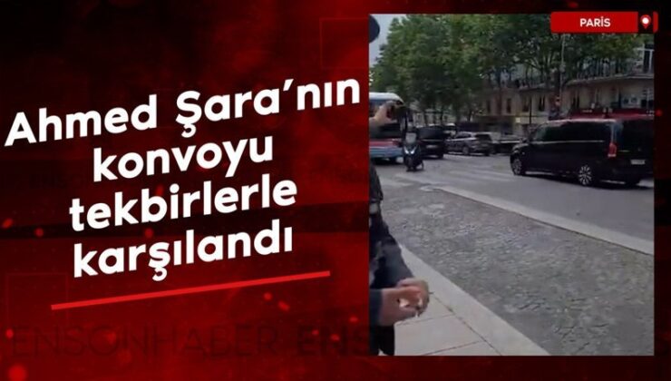 Ahmed Şara’nın konvoyu Paris’te tekbirlerle karşılandı