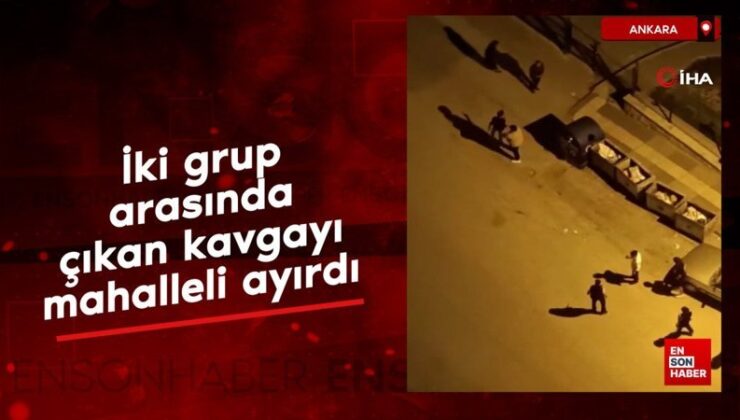 Ankara’da iki küme ortasında çıkan arbedeyi mahalleli ayırdı