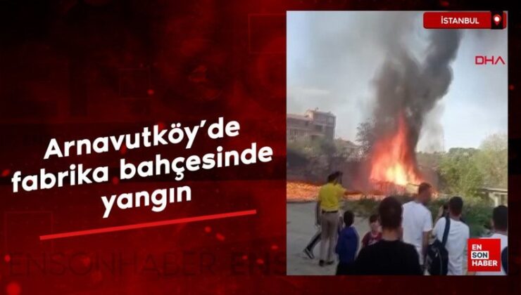 Arnavutköy’de fabrika bahçesinde yangın