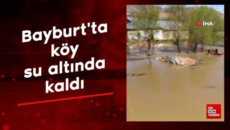 Bayburt’ta köy su altında kaldı