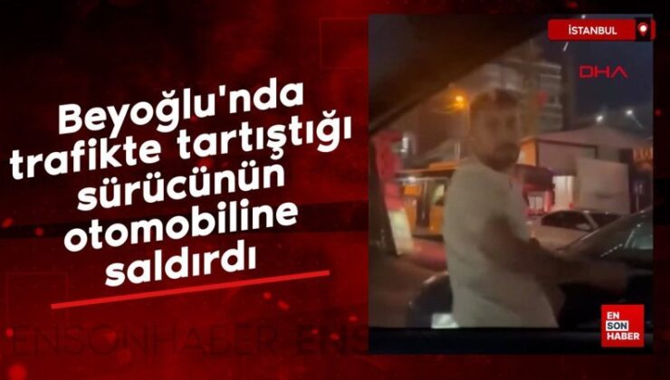 Beyoğlu’nda trafikte tartıştığı şoförün arabasına saldırdı