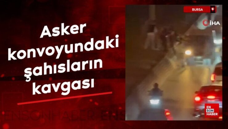 Bursa’da asker konvoyundaki şahısların hengamesi