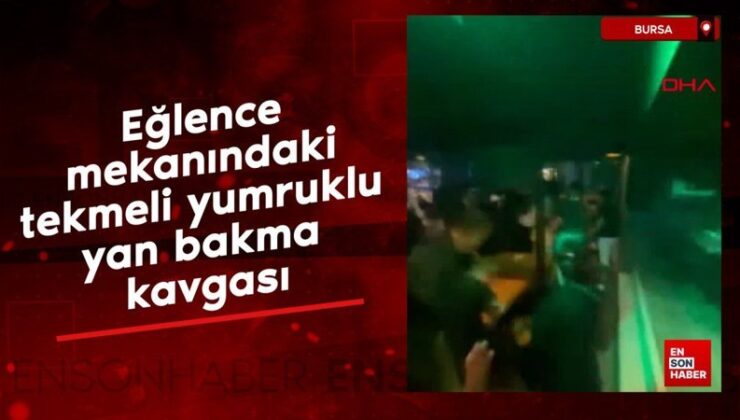 Bursa’da cümbüş yerindeki tekmeli ve yumruklu ‘yan bakma’ arbedesi