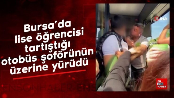 Bursa’da lise öğrencisi tartıştığı otobüs sürücüsünün üzerine yürüdü