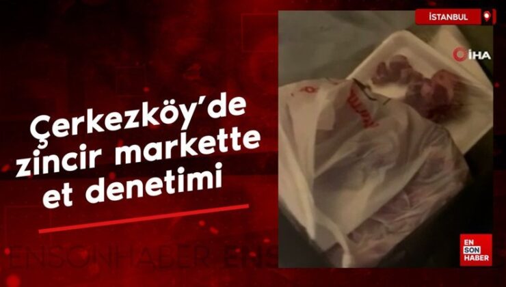 Çerkezköy’de zincir markette şok et kontrolü
