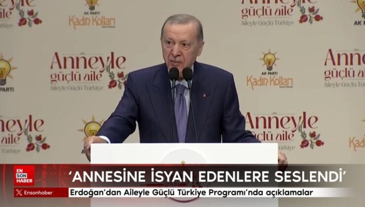 Cumhurbaşkanı Erdoğan’dan Aileyle Güçlü Türkiye Programı’nda açıklamalar