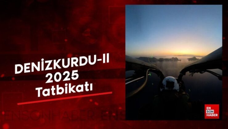 DENİZKURDU-II 2025 Tatbikatı tüm süratiyle devam ediyor
