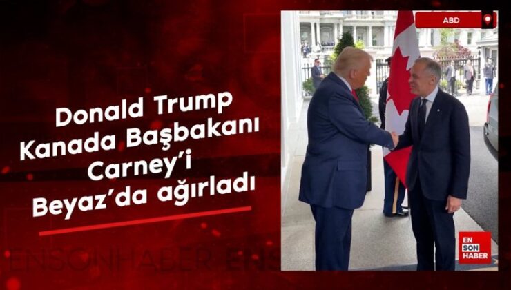 Donald Trump, Kanada Başbakanı Carney’i Beyaz’da ağırladı