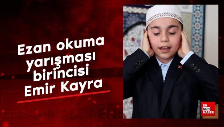 Ezan okuma yarışı birincisi Buyruk Kayra