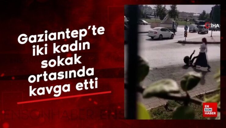 Gaziantep’te iki bayan sokak ortasında hengame etti