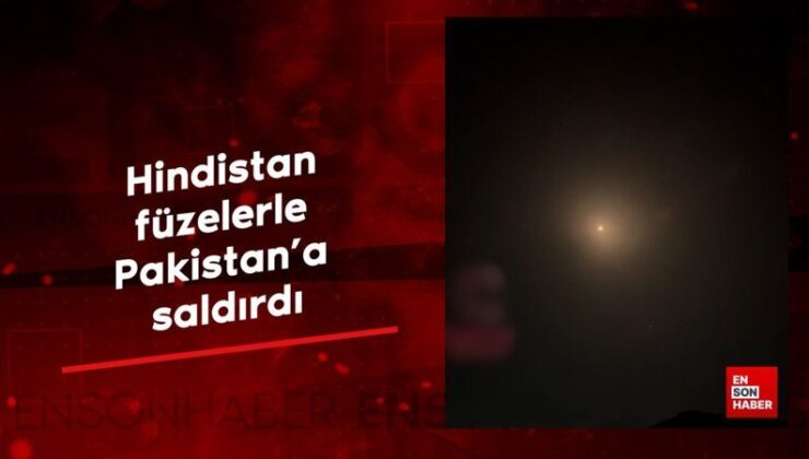 Hindistan füzelerle Pakistan’a saldırdı