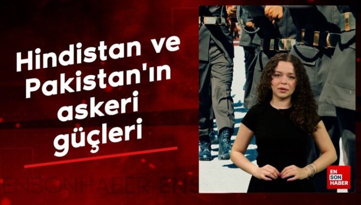 Hindistan ve Pakistan ordularında son durum