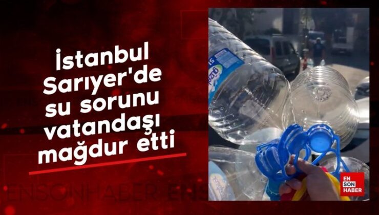 İstanbul Sarıyer’de su sorunu vatandaşı mağdur etti