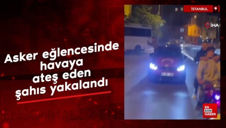 İstanbul’da asker cümbüşünde havaya ateş eden şahıs yakalandı