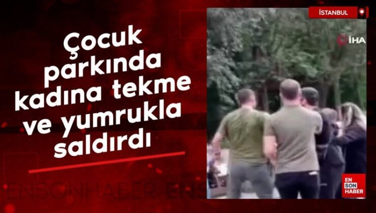 İstanbul’da çocuk parkında bayana tekme ve yumruklarla saldırdı