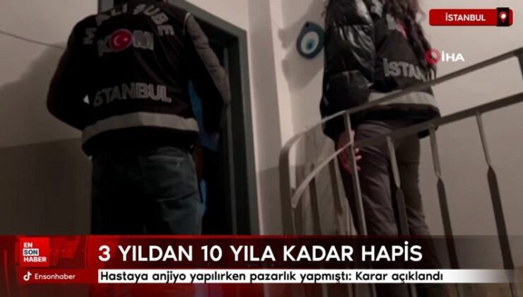 İstanbul’da hastaya anjiyo yapılırken pazarlık yapmıştı: Karar açıklandı