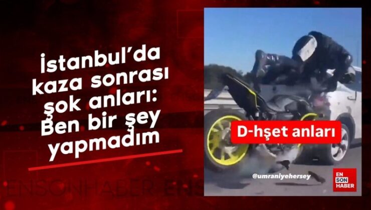 İstanbul’da kaza sonrası şok anları: Ben bir şey yapmadım
