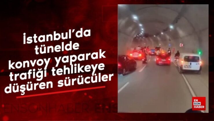 İstanbul’da tünelde konvoy yaparak trafiği tehlikeye düşüren şoförler
