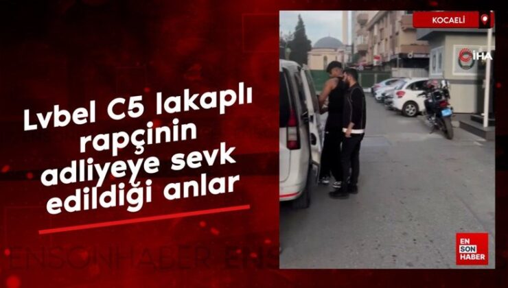 ‘Lvbel C5’ lakaplı rapçi tutuklanmıştı: Adliyeye sevk edildiği anlara ilişkin imajlara ulaşıldı