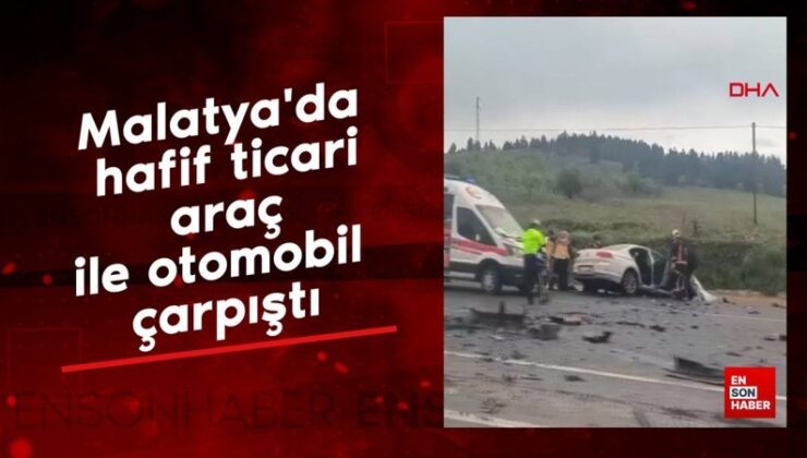 Malatya’da hafif ticari araç ile araba çarpıştı: Meyyit  ve yaralılar var