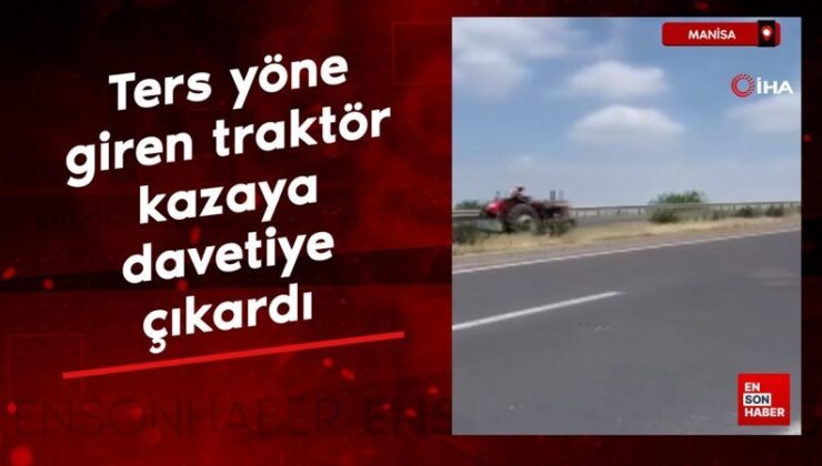 Manisa’da zıt istikamete giren traktör şoförü kazaya davetiye çıkardı