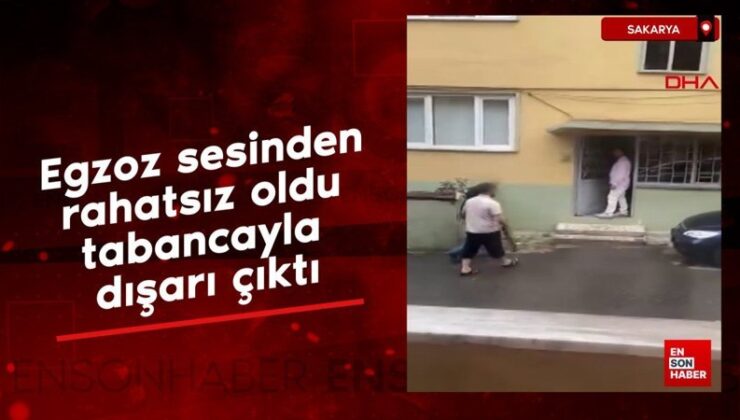 Sakarya’da egzoz sesinden rahatsız oldu tabancayla dışarı çıktı
