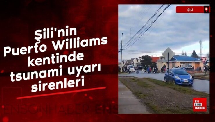 Şili’nin Puerto Williams kentinde tsunami ikaz sirenleri