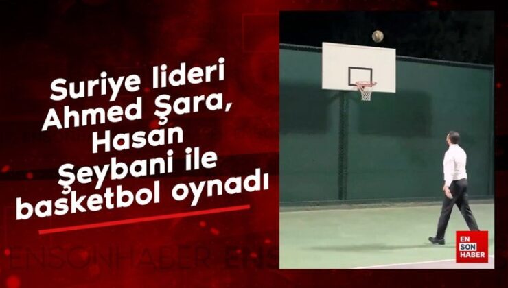 Suriye lideri Ahmed Şara, Hasan Şeybani ile basketbol oynadı