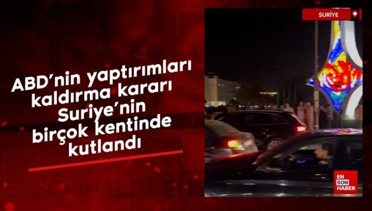 ABD’nin yaptırımları kaldırma kararı Suriye’nin birçok kentinde kutlandı