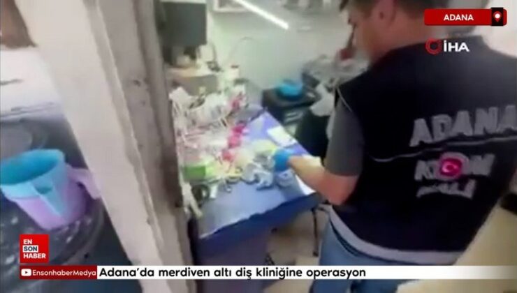 Adana’da merdiven altı diş kliniğine operasyon