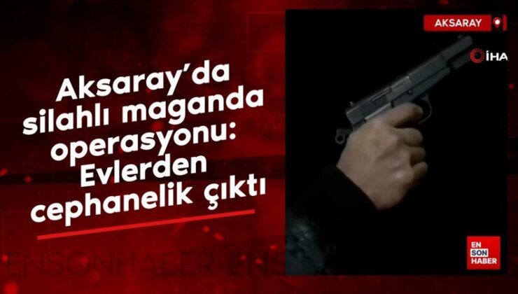 Aksaray’da silahlı maganda operasyonu: Meskenlerden cephanelik çıktı