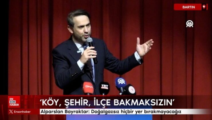 Alparslan Bayraktar: Doğalgazsız hiçbir yer bırakmayacağız