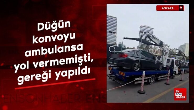 Ankara’da düğün konvoyu ambulansa yol vermemişti, gereği yapıldı
