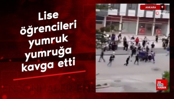 Ankara’da lise öğrencileri yumruk yumruğa hengame etti