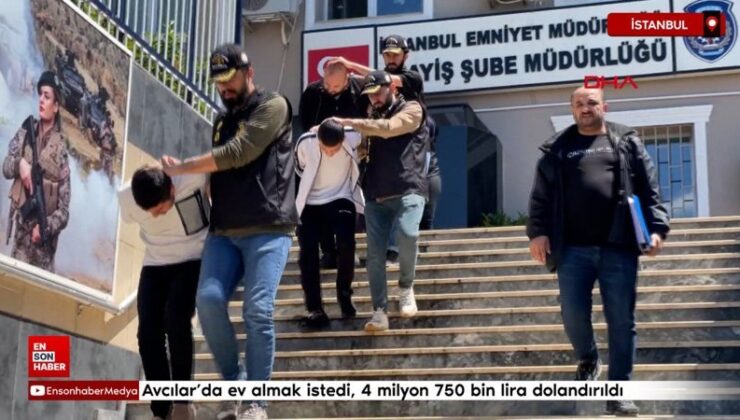 Avcılar’da mesken almak istedi, 4 milyon 750 bin lira dolandırıldı