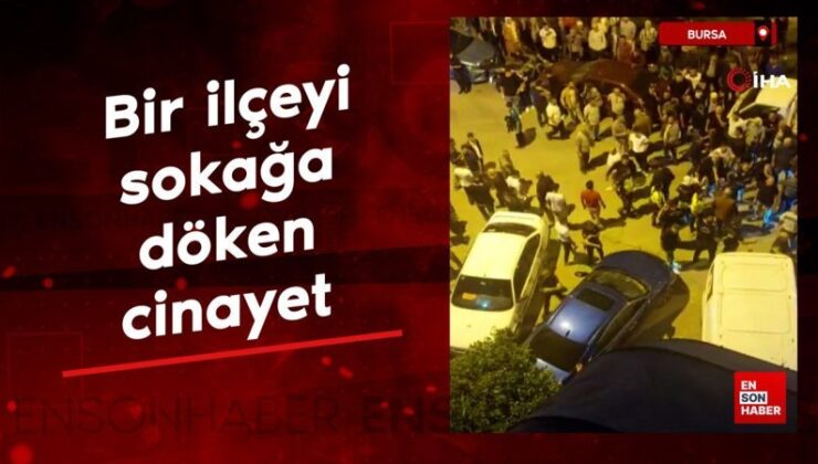 Bursa’da bir ilçeyi sokağa döken cinayet