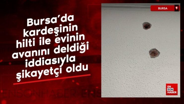 Bursa’da kardeşinin hilti ile konutunun tavanını deldiği argümanıyla şikayetçi oldu