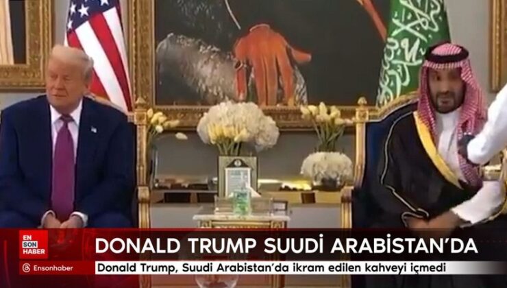 Donald Trump, Suudi Arabistan’da ikram edilen kahveyi içmedi