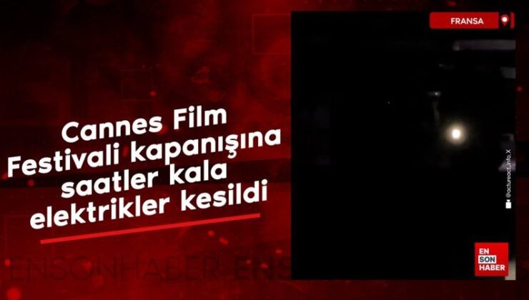Fransa’da Cannes Sinema Şenliği kapanışına saatler kala elektrikler kesildi