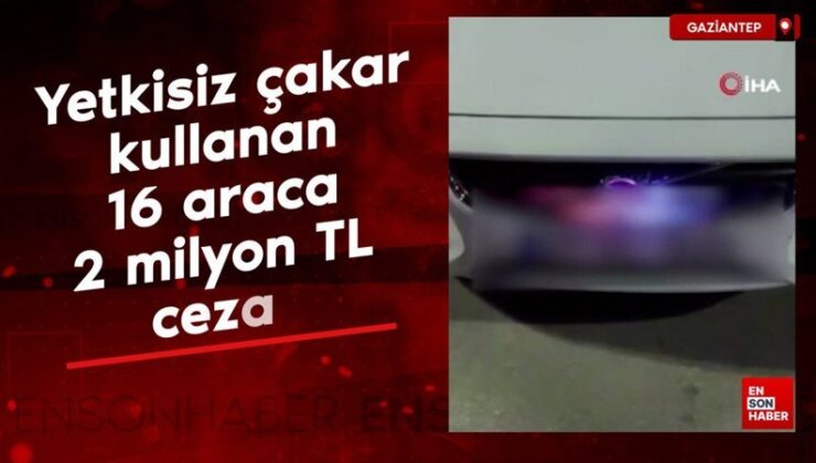 Gaziantep’te yetkisiz çakar kullanan 16 araca 2 milyon TL ceza