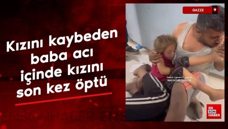 Gazze’de kızını kaybeden baba, onu son kere ayağından öptü