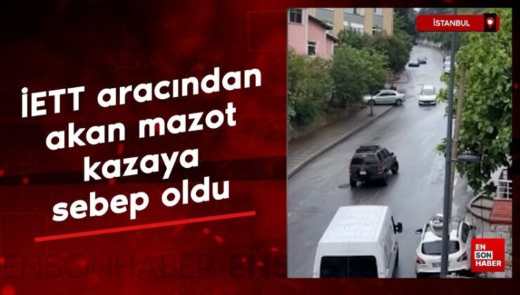 İETT otobüsünden akan mazot kazaya sebep oldu