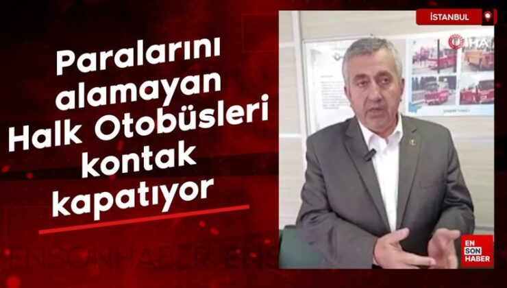 İstanbul Büyükşehir Belediyesi’nden paralarını alamayan Halk Otobüsleri kontak kapatıyor