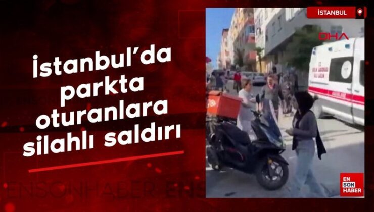 İstanbul’da parkta oturanlara silahlı taarruz