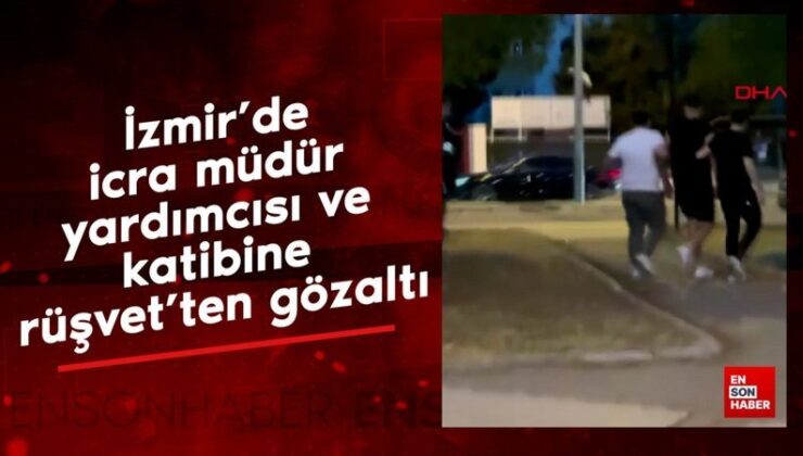 İzmir’de icra müdür yardımcısı ve katibine rüşvet’ten gözaltı