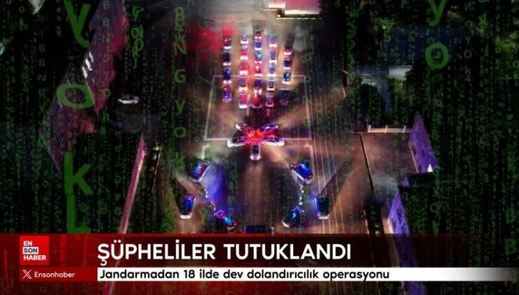 Jandarmadan 18 vilayette dev dolandırıcılık operasyonu