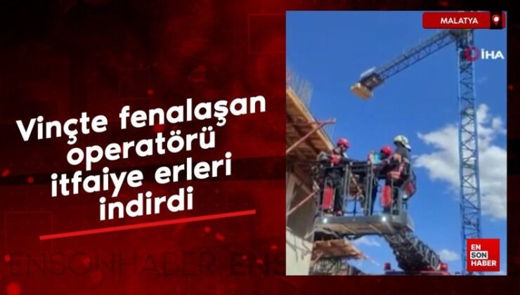 Malatya’da vinçte kötüleşen operatörü itfaiye erleri indirdi