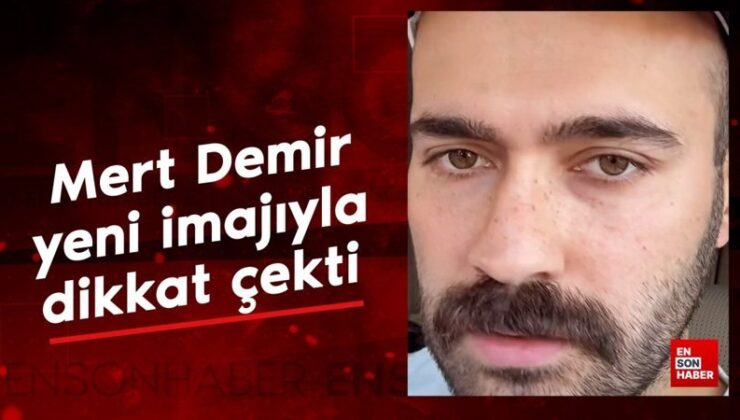 Mert Demir imaj değiştirdi