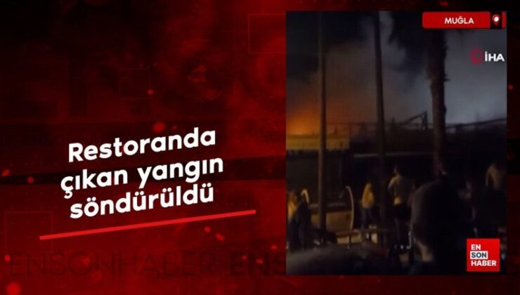 Muğla’daki restoranda çıkan yangın söndürüldü