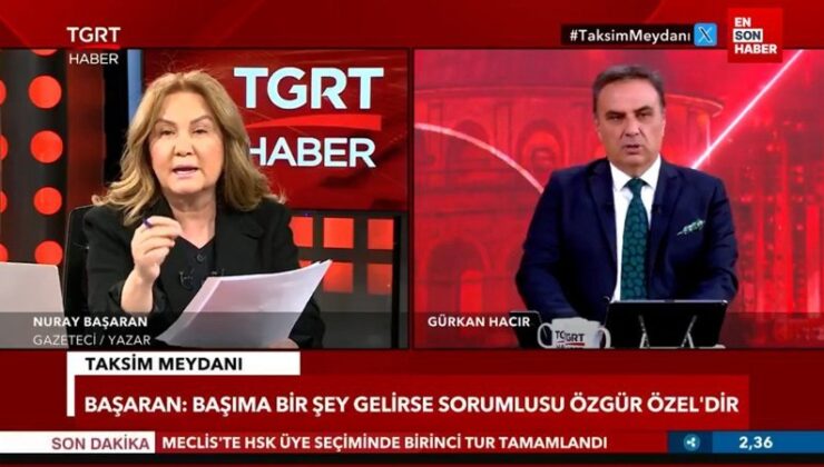 Nuray Başaran: Başıma bir şey gelirse sebebi Özgür Özel’dir